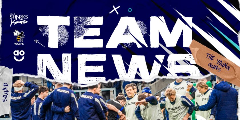 TEAM NEWS – Sale Sharks v Wasps
